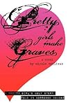 Pretty Girls Make Graves: A pretty girl's ugly story told in borrowed voices