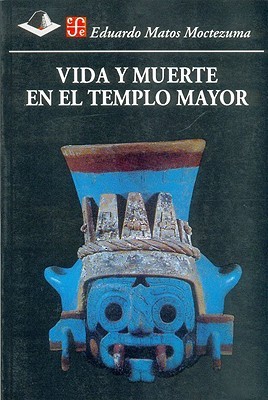 Vida y muerte en el Templo Mayor (Paperback)