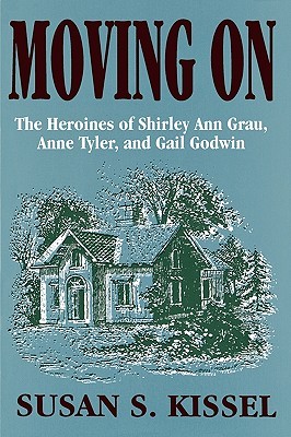 Moving On: The Heroines of Shirley Ann Grau, Anne Tyler, and Gail Godwin (Paperback)