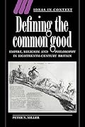 Defining the Common Good: Empire, Religion and Philosophy in Eighteenth-Century Britain