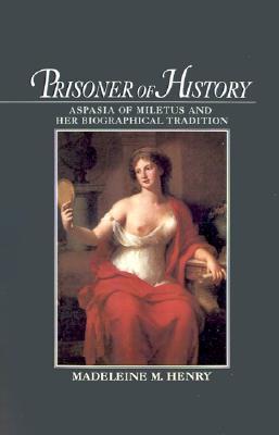 Prisoner of History: Aspasia of Miletus and Her Biographical Tradition (Hardcover)