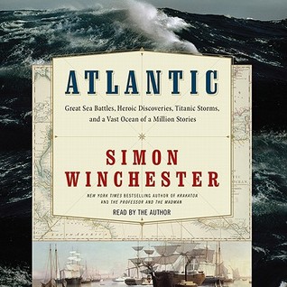 Atlantic: Great Sea Battles, Heroic Discoveries, Titanic Storms & a Vast Ocean of a Million Stories