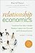 Relationship Economics: Transform Your Most Valuable Business Contacts Into Personal and Professional Success