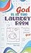 God Is in the Laundry Room:...