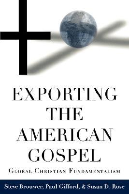 Exporting the American Gospel: Global Christian Fundamentalism (Paperback)