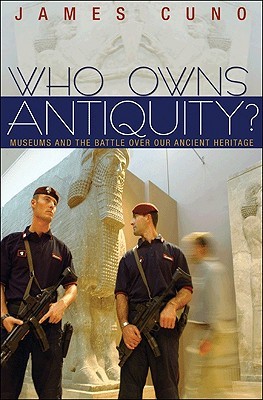Who Owns Antiquity?: Museums and the Battle over Our Ancient Heritage (Hardcover)