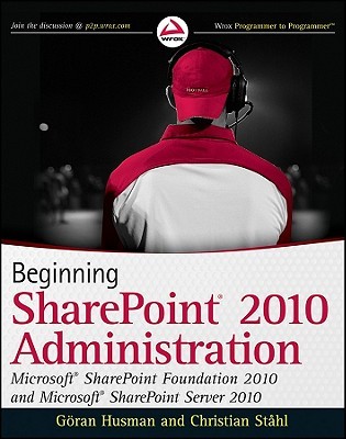 Beginning SharePoint 2010 Administration: Microsoft SharePoint Foundation 2010 and Microsoft SharePoint Server 2010 (Paperback)