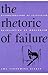 The Rhetoric of Failure: Deconstruction of Skepticism, Reinvention of Modernism (Margins of Literature (Dis))