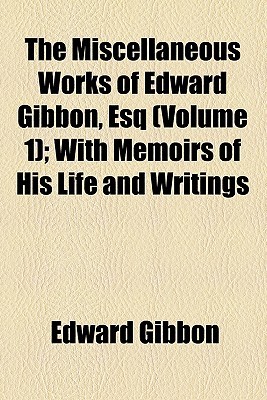 The Miscellaneous Works of Edward Gibbon, esq (Paperback)