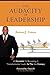 The Audacity of Leadership: 10 Essentials to Becoming a Transformative Leader in the 21st Century