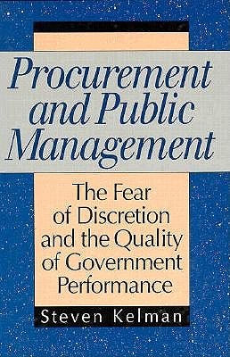 Procurement and Public Management: The Fear of Discretion and the Quality of Goverment Performance (Aei Studies, 502)