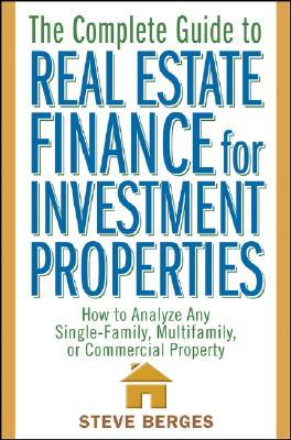 The Complete Guide to Real Estate Finance for Investment Properties: How to Analyze Any Single-Family, Multifamily, or Commercial Property (Hardcover)