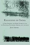 Religions of India: A User Friendly and Brief Introduction to Hinduism, Buddhism, Sikhism, and the Jains Religions of India: A User Friendly and Brief Introduction to Hinduism, Buddhism, Sikhism, and the Jains