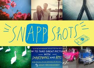 SnApp Shots: How to Take Great Pictures with Smartphones and Apps (Paperback)