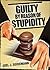 Guilty by Reason of Stupidity
