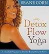 Detox Flow Yoga: A Guided Practice to Purify Body, Mind & Spirit Detox Flow Yoga: A Guided Practice to Purify Body, Mind & Spirit