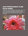 Nazi Propaganda Films (Film Guide): Triumph of the Will, Jud Suss, the Eternal Jew, Hitler Youth Quex, Wunschkonzert, Nazism and Cinema, Titanic