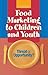Food Marketing to Children and Youth by Institute of Medicine