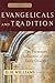 Evangelicals and Tradition: The Formative Influence of the Early Church (Evangelical Ressourcement: Ancient Sources for the Church's Future)