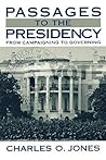 Passages to the Presidency: From Campaigning to Governing Passages to the Presidency: From Campaigning to Governing