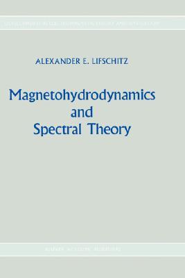 Magnetohydrodynamics and Spectral Theory (Developments in Electromagnetic Theory and Applications, 4)