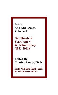 Death and Anti-Death, Volume 9: One Hundred Years After Wilhelm Dilthey (1833-1911) (Death & Anti-Death (Hardcover))