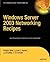 Windows Server 2003 Networking Recipes by Robbie Allen