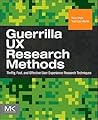 Guerrilla UX Research Methods: Thrifty, Fast, and Effective User Experience Research Techniques Guerrilla UX Research Methods: Thrifty, Fast, and Effective User Experience Research Techniques