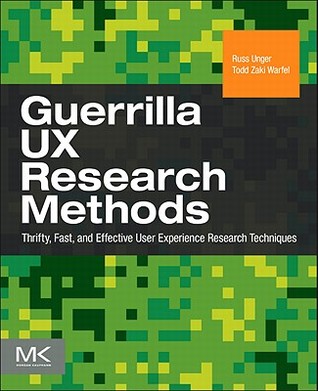 Guerrilla UX Research Methods: Thrifty, Fast, and Effective User Experience Research Techniques (Paperback)