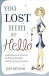 You Lost Him at Hello: A Saleswoman's Secrets to Closing the Deal with Any Guy You Want