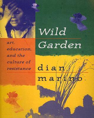 Wild Garden: Art, Education, and the Culture of Resistance (Paperback)