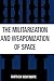 The Militarization and Weaponization of Space