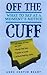 Off the Cuff: What to Say at a Moment's Notice