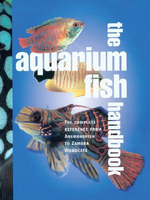 Aquarium Fish Handbook: The Complete Reference from Anemonefish to Zamora Woodcats (Spiral-bound)