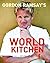 Gordon Ramsay's World Kitchen: Recipes from the F Word