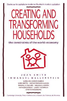Creating and Transforming Households: The Constraints of the World-Economy (Studies in Modern Capitalism)