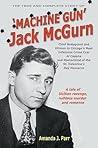 The True and Complete Story of Machine Gun Jack McGurn The True and Complete Story of Machine Gun Jack McGurn
