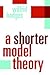 A Shorter Model Theory