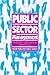 Public Sector Management: Theory, Critique and Practice (Published in association with The Open University)