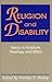 Religion and Disability: Essays in Scripture, Theology, and Ethics