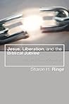 Jesus, Liberation, and the Biblical Jubilee: Images for Ethics and Christology Jesus, Liberation, and the Biblical Jubilee: Images for Ethics and Christology