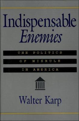 Indispensable Enemies: The Politics of Misrule in America (Paperback)