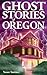 Ghost Stories of Oregon