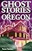 Ghost Stories of Oregon
