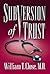 Subversion of Trust by William T. Close