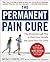 The Permanent Pain Cure: The Breakthrough Way to Heal Your Muscle and Joint Pain for Good (PB)