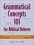 Grammatical Concepts 101 for Biblical Hebrew: Learning Biblical Hebrew Grammatical Concepts Through English Grammar