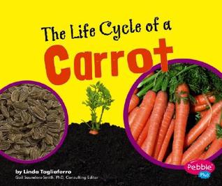 The Life Cycle of a Carrot (Pebble Plus)