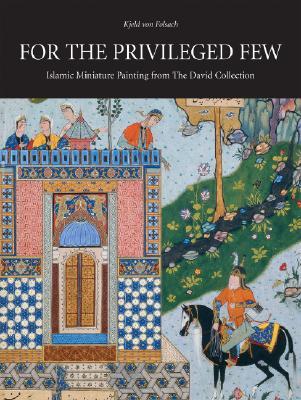 For the Privileged Few: Islamic Miniature Painting from The David Collection (Hardcover)