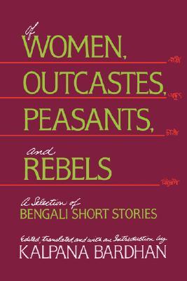 Of Women, Outcastes, Peasants, and Rebels: A Selection of Bengali Short Stories (Voices from Asia) (Volume 1)